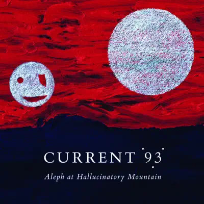 Aleph At Hallucinatory Mountain - Current 93