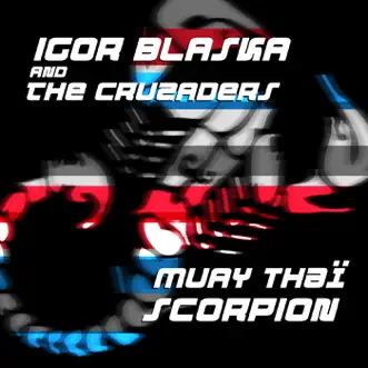 Muay Thaï Scorpion - Single by Igor Blaska & The Cruzaders album reviews, ratings, credits