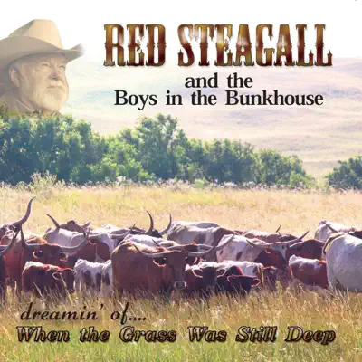 Dreamin' Of. . .When The Grass Was Still Deep - Red Steagall Dreamin' Of. . .When The Grass Was Still Deep - Red Steagall