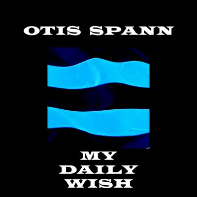 My Daily Wish - Otis Spann My Daily Wish - Otis Spann