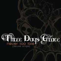 Never Too Late (Deluxe Single) - Three Days Grace