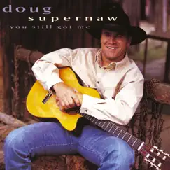 You Still Got Me by Doug Supernaw album reviews, ratings, credits