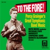 To the Fore! - Percy Grainger's Great Symphonic Band Music