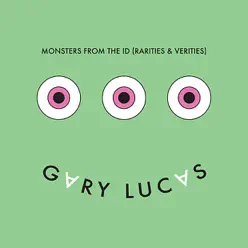 Monsters from the ID (Rarities and Verities) - Gary Lucas Monsters from the ID (Rarities and Verities) - Gary Lucas