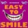Easy to Smile