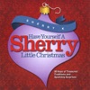 Have Yourself a Sherry Little Christmas