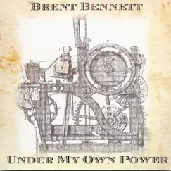 Under My Own Power by Brent Bennett album reviews, ratings, credits