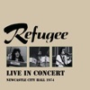 Refugee: Live In Concert - Newcastle City Hall 1974