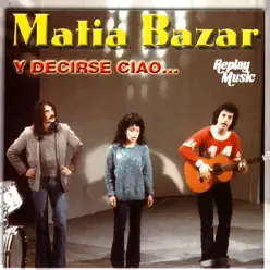Y Decirse Ciao… - Matia Bazar