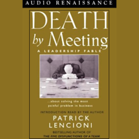 Patrick Lencioni - Death by Meeting: A Leadership Fable about Solving the Most Painful Problem in Business (Unabridged) artwork