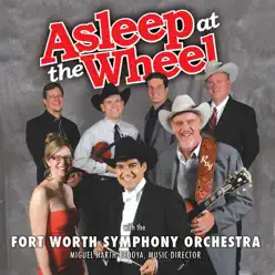 Asleep at the Wheel with the Fort Worth Symphony Orchestra - Asleep At The Wheel