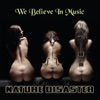 Nature Disaster - We Believe In Music, 2012