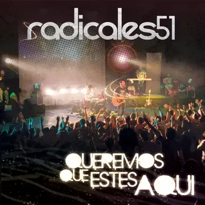 Queremos Que Estes Aqui - Radicales 51