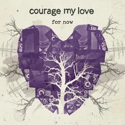 For Now - Courage My Love For Now - Courage My Love