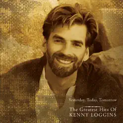 Yesterday, Today, Tomorrow: The Greatest Hits of Kenny Loggins - Kenny Loggins