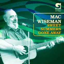 Sweet Summers Gone Away - Mac Wiseman Sweet Summers Gone Away - Mac Wiseman