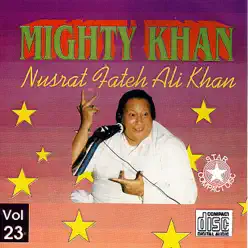 Mighty Khan, Vol. 23 - Nusrat Fateh Ali Khan Mighty Khan, Vol. 23 - Nusrat Fateh Ali Khan