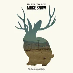 Happy to You (The Jackalope Edition) - Miike Snow