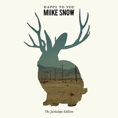 Happy to You (The Jackalope Edition) - Miike Snow Happy to You (The Jackalope Edition) - Miike Snow