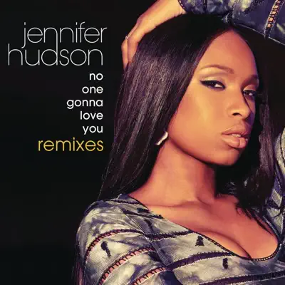 No One Gonna Love You (Remixes) - Jennifer Hudson