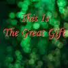This Is the Great Gift album lyrics, reviews, download