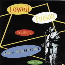 I'm a Night Owl - Vol. 2 - 1948-1954 - Lowell Fulson I'm a Night Owl - Vol. 2 - 1948-1954 - Lowell Fulson