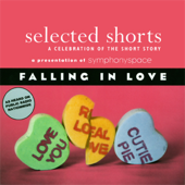 Selected Shorts: Falling in Love - Rick Bass, Padgett Powell, Laurie Colwin, E. Nesbit, Edna O'Brien, and Maile Meloy