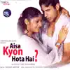 Aisa Kyon Hota Hai? (Original Motion Picture Soundtrack) album lyrics, reviews, download
