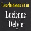 Les chansons en or : Lucienne Delyle album lyrics, reviews, download