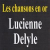 Les chansons en or : Lucienne Delyle