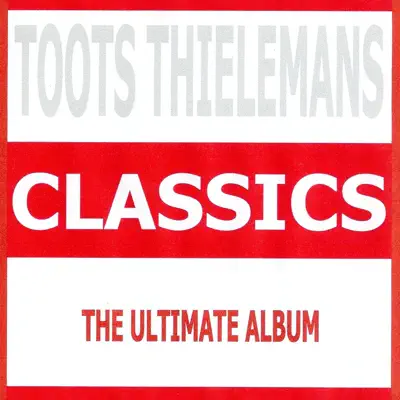 Classics - Toots Thielemans - Toots Thielemans Classics - Toots Thielemans - Toots Thielemans