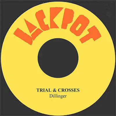 Trial & Crosses - Single - Dillinger