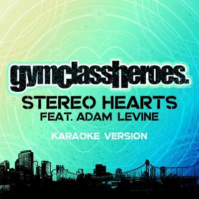 Stereo Hearts (feat. Adam Levine) [Karaoke Version] - Single - Gym Class Heroes