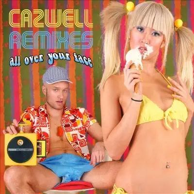 All Over Your Face - The Remixes - Cazwell All Over Your Face - The Remixes - Cazwell