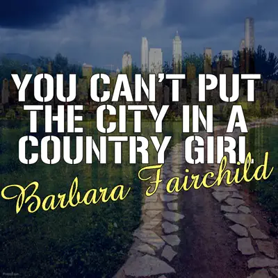 You Can't Put the City In a Country Girl - Barbara Fairchild