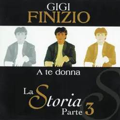 A te donna (La storia parte 3) - Gigi Finizio