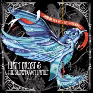 descargar álbum Liam Frost & The Slowdown Family - Show Me How The Spectres Dance