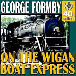 On The Wigan Boat Express (Remastered) - Single - George Formby On The Wigan Boat Express (Remastered) - Single - George Formby
