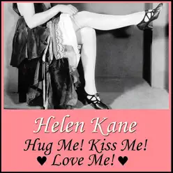 Hug Me! Kiss Me! Love Me! - Helen Kane