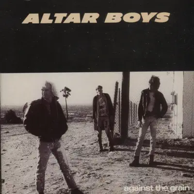 Against The Grain - Altar Boys