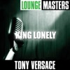 Lounge Masters: Tony Versace - King Lonely
