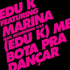 Me Bota Pra Dançar (feat. Marina) - EP - Edu K