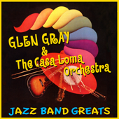 Jazz Band Greats - グレン・グレイ&ザ・カサ・ロマ・オーケストラ