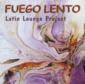 Fuego Lento - The Latin Lounge Project, Vol. 1