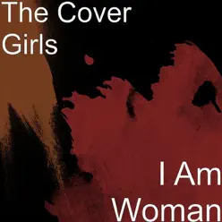 I Am Woman - The Cover Girls I Am Woman - The Cover Girls