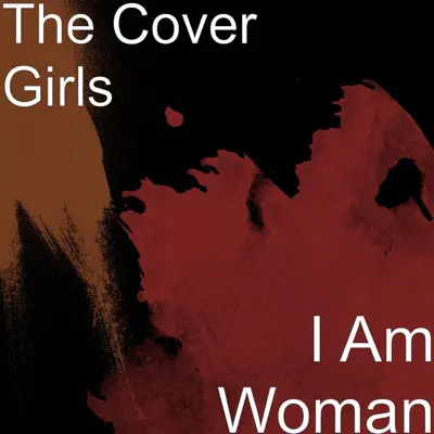 I Am Woman - The Cover Girls I Am Woman - The Cover Girls