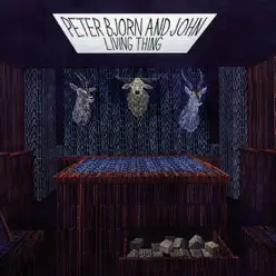 Living Thing - Peter Bjorn and John