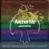 Anchor Me (feat. Che Fu, Anika Moa, Milan Borich, Adeaze, Hinewehi Mohi, David Atai & Donald McNulty) - Single album lyrics, reviews, download