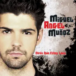 Diras Que Estoy Loco - Single - Miguel Angel Muñoz