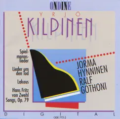 Kilpinen, Y.: Spielmannslieder - Lieder Um Den Tod - Lakeus - 7 Lieder by Jorma Hynninen, Ralf Gothoni & The Finnish Radio Symphony Orchestra album reviews, ratings, credits